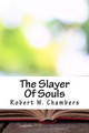 The Slayer Of Souls by Robert W Chambers