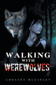 Walking with Werewolves by Chelsea McGinley