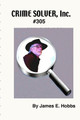 Crime Solver, Inc. by James E Hobbs