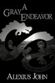 A Gray Endeavor by Alexius John
