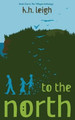 To the North by K H Leigh