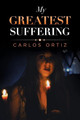 My Greatest Suffering by Carlos Ortiz