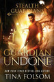 Guardian Undone (Stealth Guardians #4) Tina Folsom 9781944990718