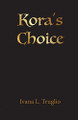 Kora's Choice by Ivana L Truglio