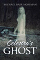 Celestra's Ghost by Michael Barr Mossman