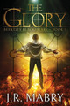 The Glory by J R Mabry