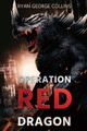Operation Red Dragon by Ryan George Collins