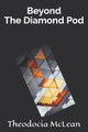 Beyond the Diamond Pod by Theodocia McLean