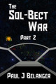 The Sol-Bect War, Part 2 by Paul J Belanger
