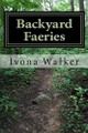 Backyard Faeries Ivona P Walker 9780692817544