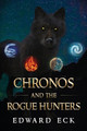 Chronos and the Rogue Hunters by Edward Eck