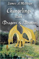 Changelings Book 1 Dragons & Demons by James A. McVean