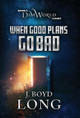 When Good Plans Go Bad J Boyd Long 9781948169110