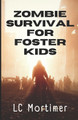 Zombie Survival for Foster Kids by L C Mortimer