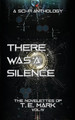 There Was a Silence by T E Mark