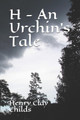 H - An Urchin's Tale Henry Clay Childs 9798725927382