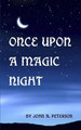 Once Upon a Magic Night by John a Peterson