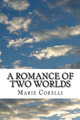 A Romance of Two Worlds Marie Corelli 9781983563676