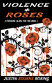 Violence & Roses by Justin Bourne Boring