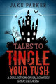 Tales to Tingle Your Tush by Jake Parker