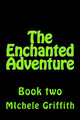 The Enchanted Adventure by Michele Linn Griffith