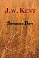 Seventeen Days by J W Kent