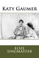Katy Gaumer Elsie Singmaster 9781985448728