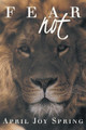 Fear Not April Joy Spring 9781984553034