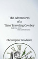 The Adventures of a Time Traveling Cowboy by Christopher Goodrum