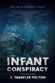 The Infant Conspiracy by J Traveler Pelton