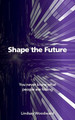 Shape the Future by Lindsay Woodward