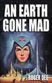An Earth Gone Mad Roger Dee 9781434441416