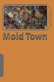Mold Town by Daniel Keith Farley