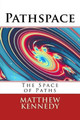 Pathspace by Matthew R Kennedy
