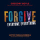 Forgive Everyone Everything by Gregory Boyle