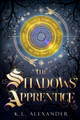 The Shadows' Apprentice by K L Alexander