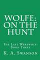 Wolfe: On The Hunt: The Last Werewolf: Book Three K A Swanson 9781461004028