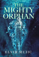 The Mighty Orphan Elvir Mujic 9781796085150