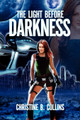The Light Before Darkness Christine B Collins 9781450051613