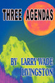 Three Agendas Larry Wade Livingston 9781450068727