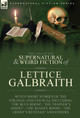 The Collected Supernatural and Weird Fiction of Lettice Galbraith: Seven Short Stories of the Strange and Unusual Including 'The Blue Room' and 'A Ghost's Revenge' Lettice Galbraith 9781915234360