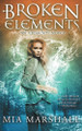 Broken Elements (Elements, Book 1) Mia Marshall 9780988976177