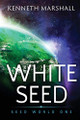White Seed by Kenneth Marshall