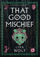 That Good Mischief Lyra Wolf 9781944912437