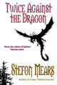 Twice Against the Dragon by Stefon Mears