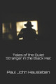 Tales of the Quiet Stranger in the Black Hat by Paul John Hausleben