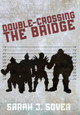 Double-Crossing the Bridge Sarah J Sover 9781645541745