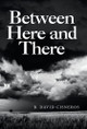 Between Here and There B David Cisneros 9781665707978