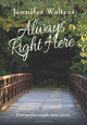 Always Right Here by Jennifer Walters