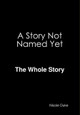 A Story Not Named Yet - The whole Story by Nicole Duke